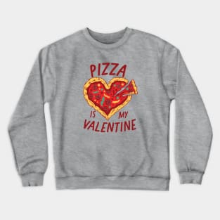 Pizza Is My Valentine Crewneck Sweatshirt